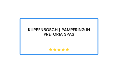 Klippenbosch | Pampering in Pretoria Spas